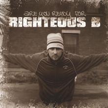 Are you ready for Righteous B?