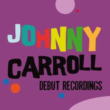 Johnny Carroll: Debut Recordings
