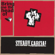 Bring me the head of Steady, Garcia!