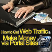 How to Get Web Traffic and Make Money via Portal Sites