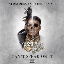 Can't Speak On It (With Jaydayoungan)