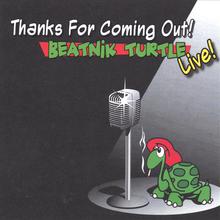 Thanks For Coming Out: Beatnik Turtle Live