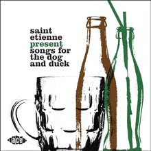 Saint Etienne Presents Songs For The Dog & Duck