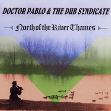 North Of The River Thames (With Doctor Pablo)