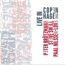 Live In Copenhagen (With Steve Swell & Paal Nilssen-Love)