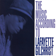 The Music According To Lafayette Gilchrist