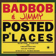 BadBob And Jimmy Posted Places