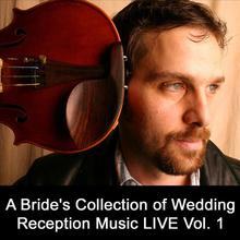 A Bride's Collection of Wedding Reception Music LIVE Vol. 1