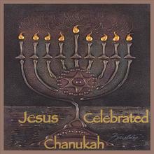 Jesus Celebrated Chanukah