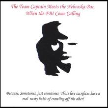 The Team Captain Meet's the Nebraska Bar, When The FBI Come Calling