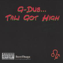 G-Dub... Tali Got High