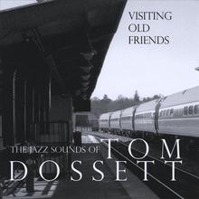 Visiting Old Friends - The Jazz Sounds of Tom Dossett