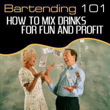 Bartending 101 - How To Mix Drinks For Fun And Profit