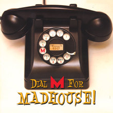 Dial M for MADHOUSE!