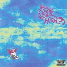 When We Die (Can We Still Get High) (Feat. Lil Yachty) (CDS)