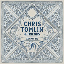 Chris Tomlin & Friends: Summer (EP)
