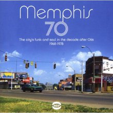 Memphis 70: The City's Funk And Soul In The Decade After Otis (1968-1978)
