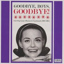 Goodbye, Boys, Goodbye! Girl Pop Gems: Obscure & Unreleased (1963-1967)