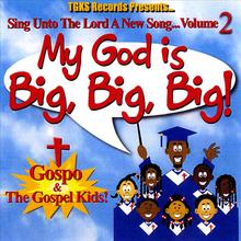 My GOD Is Big, Big, Big! - Sing Unto The Lord A New Song! Volume 2