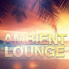 Ambient Lounge Vol. 1: Calm Down And Relax