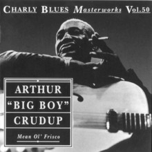 Charly Blues Masterworks: Arthur 'Big Boy' Crudup (Mean Ol' Frisco)