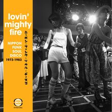 Lovin' Mighty Fire (Nippon Funk, Soul & Disco 1973-1983)