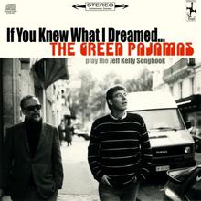 If You Knew What I Dreamed - The Green Pajamas Play The Jeff Kelly Songbook