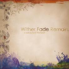Wither Fade Remain