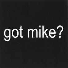 got mike ?