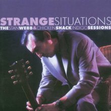 Strange Situations: The Stan Webb & Chicken Shack Indigo Sessions