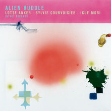 Alien Huddle (With Sylvie Courvoisier & Ikue Mori)