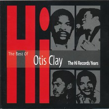 The Best Of Otis Clay: The Hi Records Years