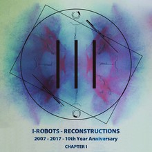 I-Robots - Reconstructions (2007-2017 - 10Th Year Anniversary): Chapter I