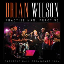 Practise Man, Practice (Carnegie Hall Broadcast 2004)