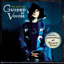 The Best Of Guided By Voices - Human Amusements At Hourly Rates