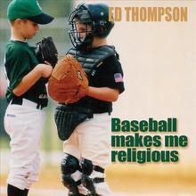 Baseball Makes Me Religious