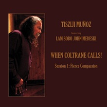 When Coltrane Calls! Session 1: Fierce Compassion (Feat. John Medeski)