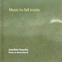 Music To Fall Inside (Joachim Goerke Grand Piano & Monochord)