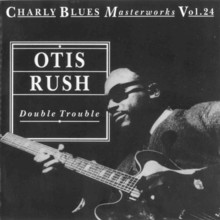 Charly Blues Masterworks: Otis Rush (Double Trouble)