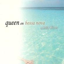 Queen En Bossa Nova By Holly Wilson