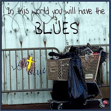 In This World You Will Have The Blues