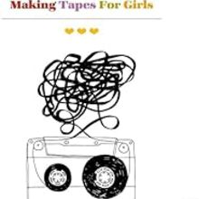 Making Tapes For Girls