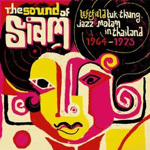 The Sound Of Siam: Leftfield Luk Thung, Jazz And Molam From Thailand 1964-1975