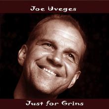 Joe Uveges: Just For Grins