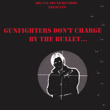 Gunfighters Don't Charge By The Bullet