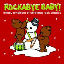 Rockabye Baby! Lullaby Renditions Of Christmas Rock Classics