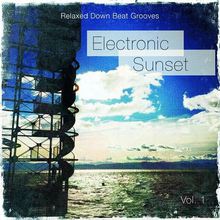 Electronic Sunset Vol. 1: Relaxed Down Beat Grooves
