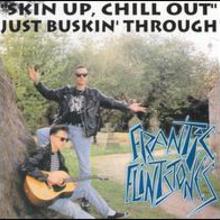 Skin Up Chill Out Just Buskin' Through