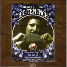 He Got Out His Big Ten Inch - A Cornucopia Of Risque R&B, Rude Blues And Double-Entendre Doo-Wop CD3