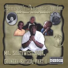 Smooth Assassin aka Mr. SouthWest Born, Country Raised, Part I